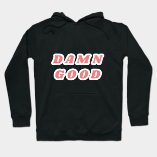 Damn good Hoodie